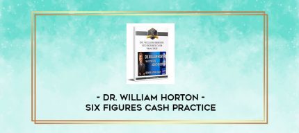 Dr. William Horton - Six Figures Cash Practice digital courses