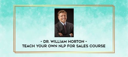 Dr. William Horton - Teach Your Own NLP for Sales Course digital courses