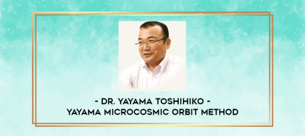 Dr. Yayama Toshihiko - Yayama Microcosmic Orbit Method digital courses