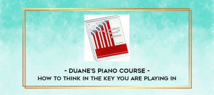 Duane's Piano Course - How To Think In The Key You Are Playing In digital courses
