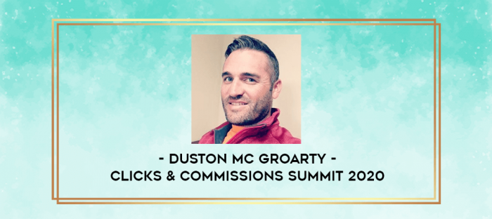 Duston Mc Groarty - Clicks & Commissions Summit 2020 digital courses