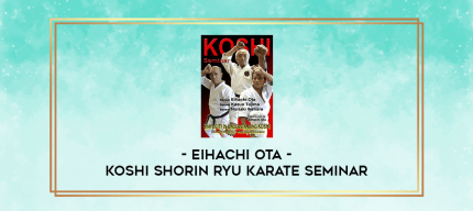 EIHACHI OTA - KOSHI SHORIN RYU KARATE SEMINAR digital courses