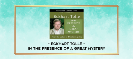 Eckhart Tolle - In The Presence Of A Great Mystery digital courses