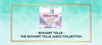 Eckhart Tolle - THE ECKHART TOLLE AUDIO COLLECTION digital courses