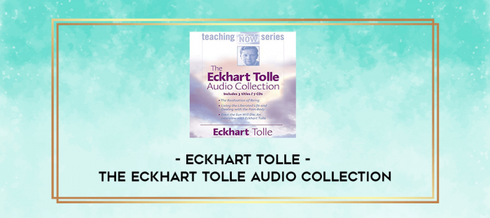 Eckhart Tolle - THE ECKHART TOLLE AUDIO COLLECTION digital courses