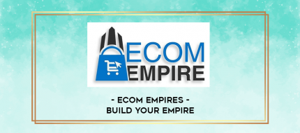 Ecom Empires - Build Your Empire digital courses