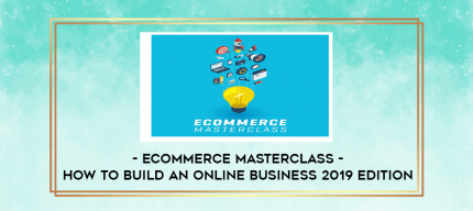 Ecommerce Masterclass - How to Build an Online Business 2019 Edition digital courses