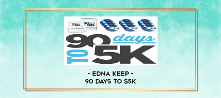 Edna Keep - 90 Days To $5K digital courses