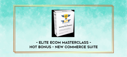 Elite eCom Masterclass - Hot Bonus - New Commerce Suite digital courses