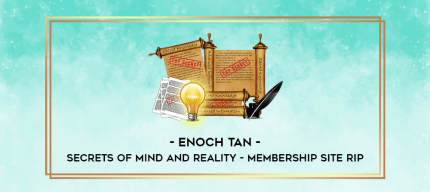 Enoch Tan - Secrets of Mind and Reality - Membership Site Rip digital courses