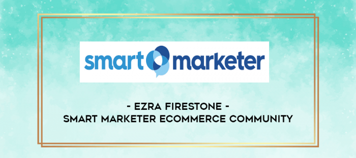 Ezra Firestone - Smart Marketer Ecommerce Community digital courses