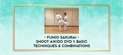 FUMIO SAKURAI - SHOOT AIKIDO DVD 1: BASIC TECHNIQUES & COMBINATIONS digital courses