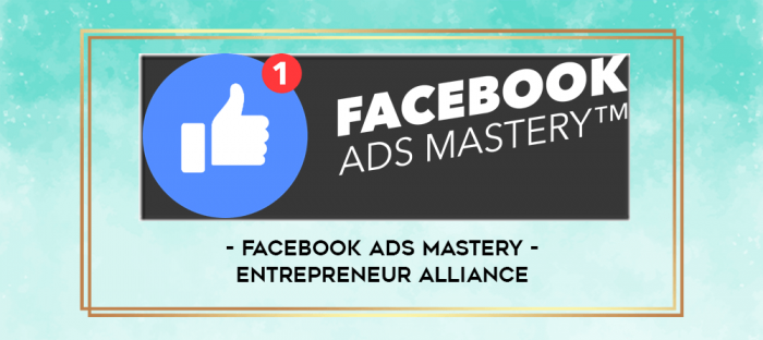 Facebook Ads Mastery - Entrepreneur Alliance digital courses