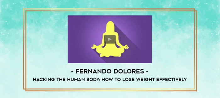 Fernando Dolores - Hacking the human body: How to lose weight effectively digital courses