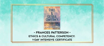 Ethics & Cultural Competency: 1-Day Intensive Certificate - Frances Patterson digital courses