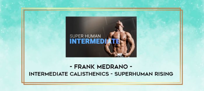 Frank Medrano - Intermediate Calisthenics - Superhuman Rising digital courses
