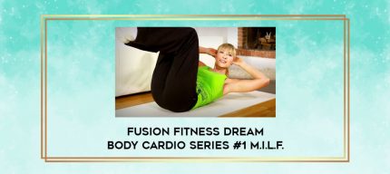 Fusion Fitness Dream Body Cardio Series #1 M.I.L.F. digital courses