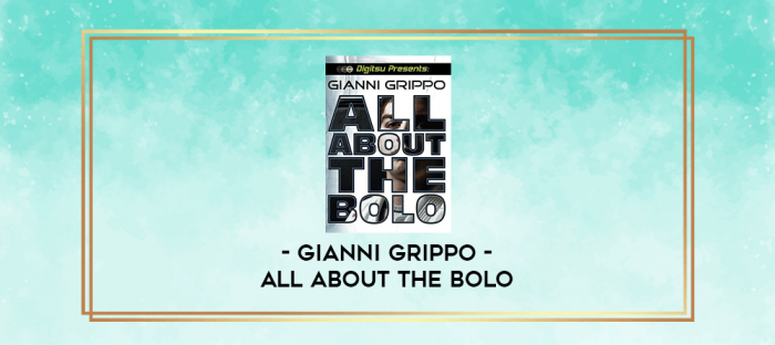 GIANNI GRIPPO - ALL ABOUT THE BOLO digital courses