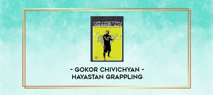 GOKOR CHIVICHYAN - HAYASTAN GRAPPLING digital courses