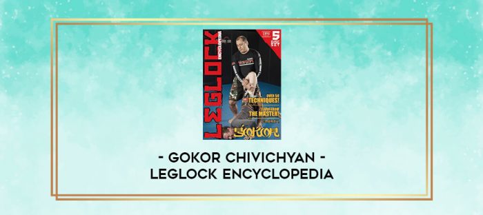 GOKOR CHIVICHYAN - LEGLOCK ENCYCLOPEDIA digital courses