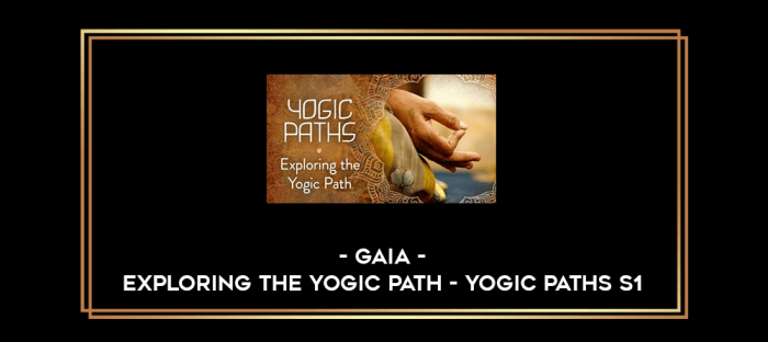 Gaia - Exploring the Yogic Path - Yogic Paths S1 digital courses