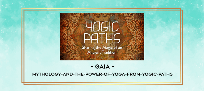 Gaia - Mythology-and-the-Power-of-Yoga-from-Yogic-Paths digital courses