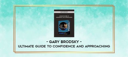 Gary Brodsky - Ultimate Guide To Confidence and Approaching digital courses