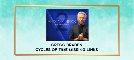 Gregg Braden - Cycles of Time Missing Links digital courses