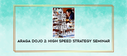 ARAGA DOJO 2: HIGH SPEED STRATEGY SEMINAR digital courses