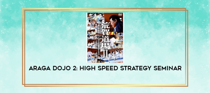 ARAGA DOJO 2: HIGH SPEED STRATEGY SEMINAR digital courses