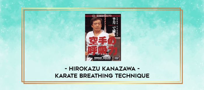 HIROKAZU KANAZAWA - KARATE BREATHING TECHNIQUE digital courses