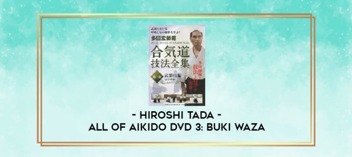 HIROSHI TADA - ALL OF AIKIDO DVD 3: BUKI WAZA digital courses