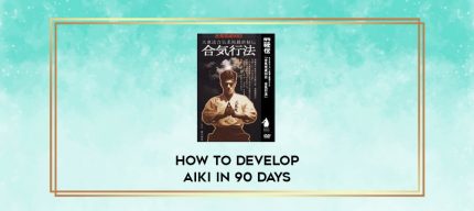 HOW TO DEVELOP AIKI IN 90 DAYS digital courses