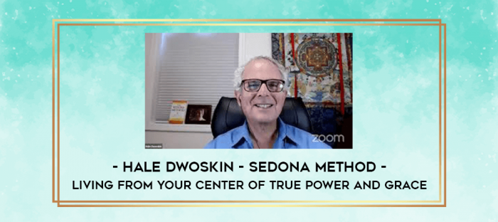 Hale Dwoskin - Sedona Method - Living From Your Center of True Power and Grace digital courses
