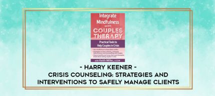 Crisis Counseling: Strategies and Interventions to Safely Manage Clients - Harry Keener digital courses