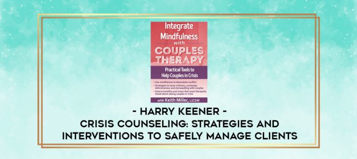 Crisis Counseling: Strategies and Interventions to Safely Manage Clients - Harry Keener digital courses
