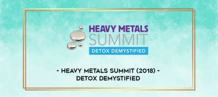 Heavy Metals Summit (2018) - Detox Demystified digital courses