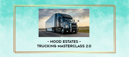 Hood Estates - Trucking Masterclass 2.0 digital courses