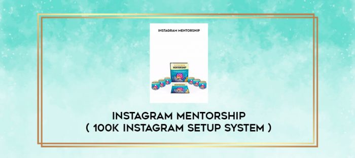 Instagram Mentorship ( 100k Instagram Setup System ) digital courses