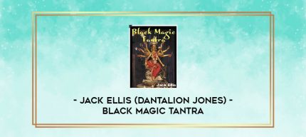 JACK ELLIS (DANTALION JONES) - BLACK MAGIC TANTRA digital courses