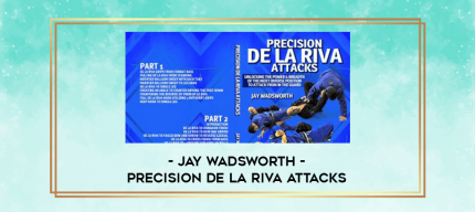 JAY WADSWORTH - PRECISION DE LA RIVA ATTACKS digital courses