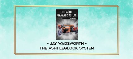JAY WADSWORTH - THE ASHI LEGLOCK SYSTEM digital courses