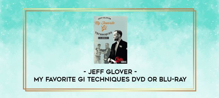 JEFF GLOVER - MY FAVORITE GI TECHNIQUES DVD OR BLU-RAY digital courses