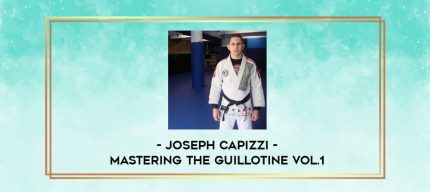 JOSEPH CAPIZZI - MASTERING THE GUILLOTINE VOL.1 digital courses