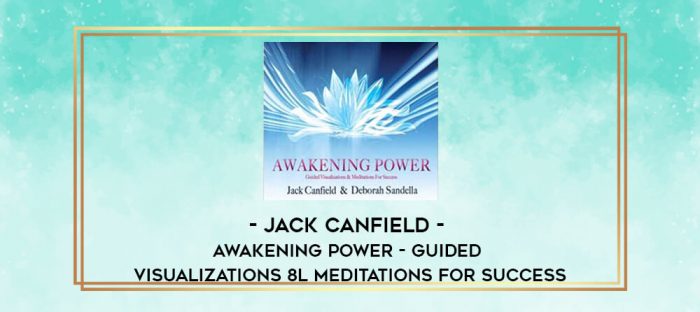 Jack Canfield - Awakening Power - Guided Visualizations 8l Meditations for Success digital courses