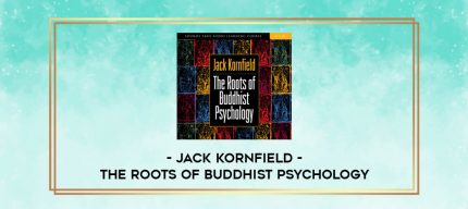 Jack Kornfield - THE ROOTS OF BUDDHIST PSYCHOLOGY digital courses