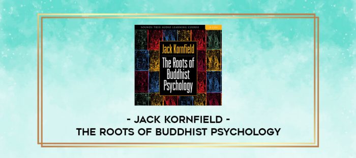 Jack Kornfield - THE ROOTS OF BUDDHIST PSYCHOLOGY digital courses