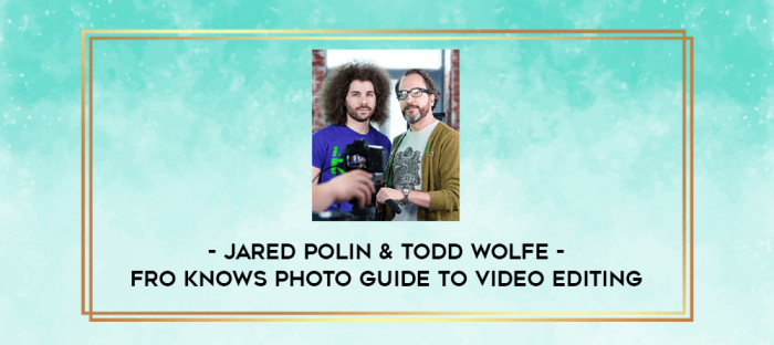 Jared Polin & Todd Wolfe - Fro Knows Photo Guide To Video Editing digital courses