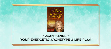 Your Energetic Archetype & Life Plan - Jean Haner digital courses