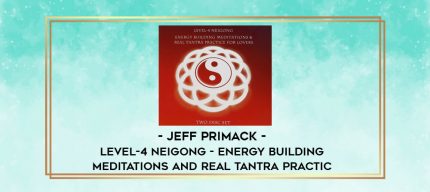 Jeff Primack - Level-4 Neigong - Energy Building Meditations and Real Tantra Practic digital courses